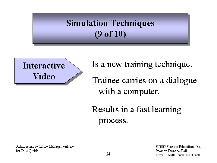 Simulation Techniques (9 of 10) Interactive Video Is a new training technique. Trainee carries