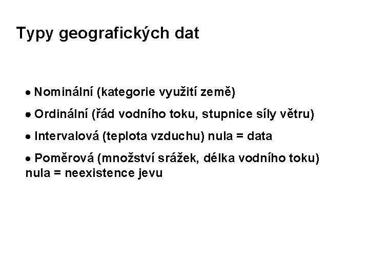 Typy geografických dat · Nominální (kategorie využití země) · Ordinální (řád vodního toku, stupnice