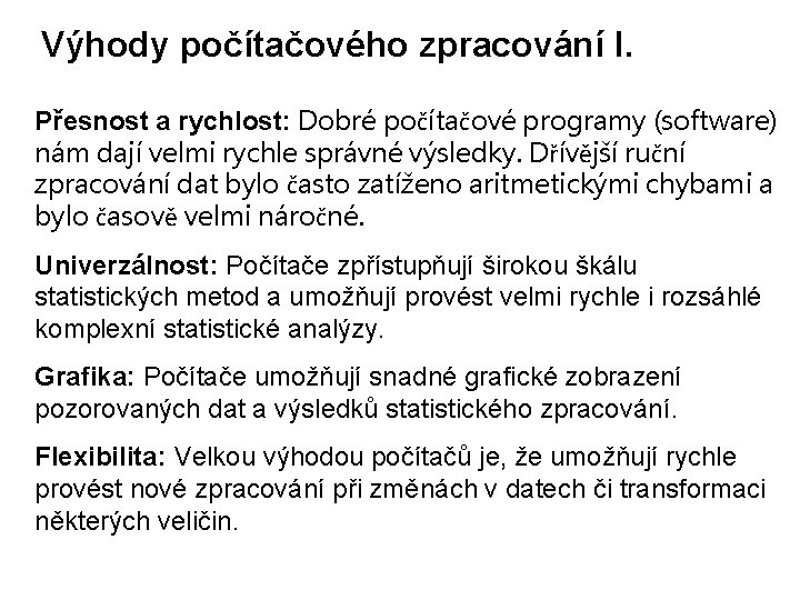 Výhody počítačového zpracování I. Přesnost a rychlost: Dobré počítačové programy (software) nám dají velmi