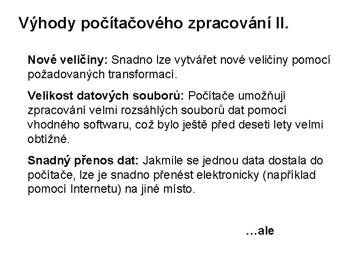 Výhody počítačového zpracování II. Nové veličiny: Snadno lze vytvářet nové veličiny pomocí požadovaných transformací.