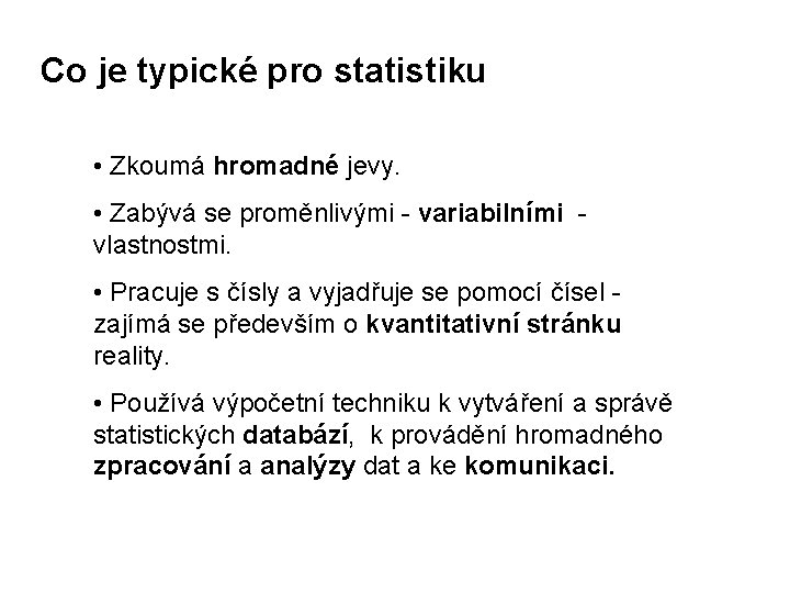 Co je typické pro statistiku • Zkoumá hromadné jevy. • Zabývá se proměnlivými -