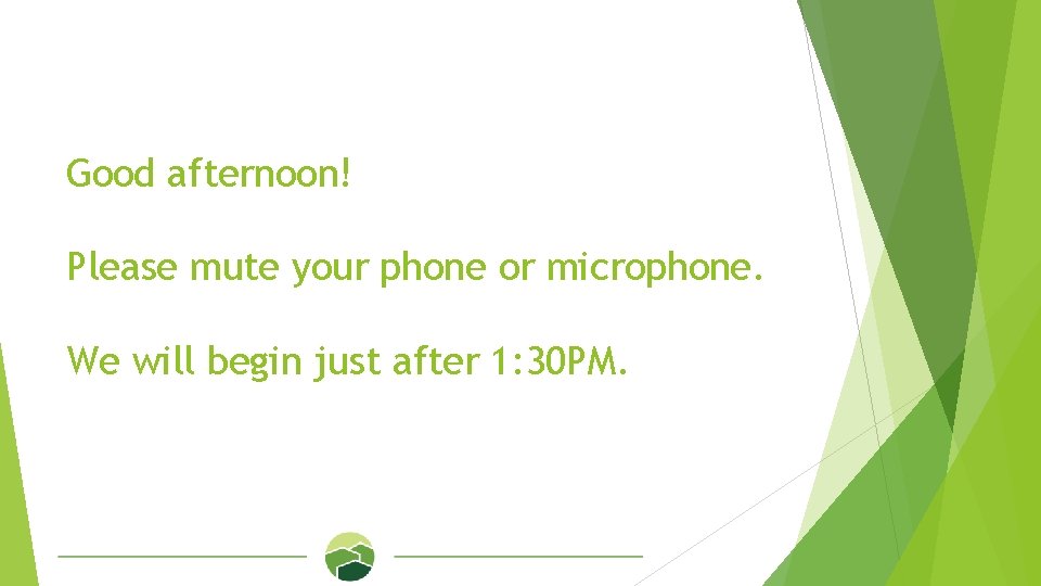 Good afternoon! Please mute your phone or microphone. We will begin just after 1: