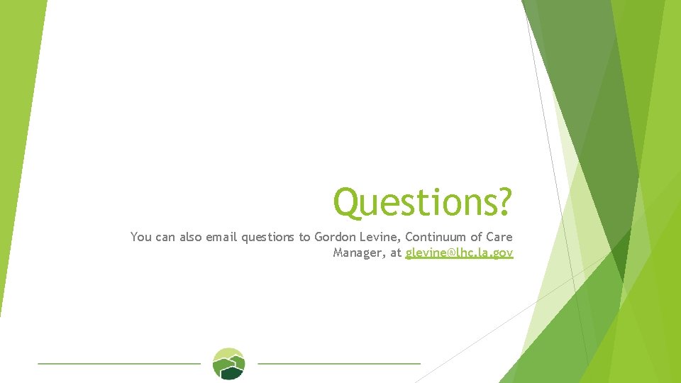 Questions? You can also email questions to Gordon Levine, Continuum of Care Manager, at