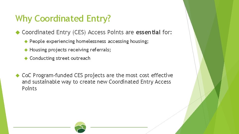 Why Coordinated Entry? Coordinated Entry (CES) Access Points are essential for: People experiencing homelessness