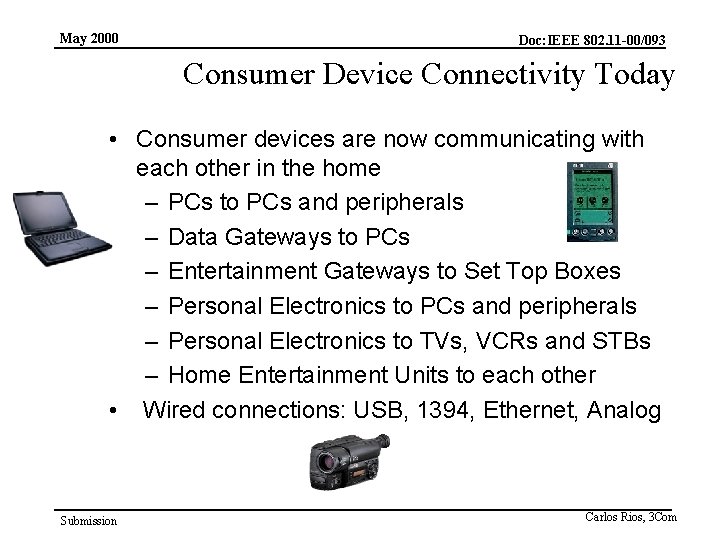 May 2000 Doc: IEEE 802. 11 -00/093 Consumer Device Connectivity Today • Consumer devices