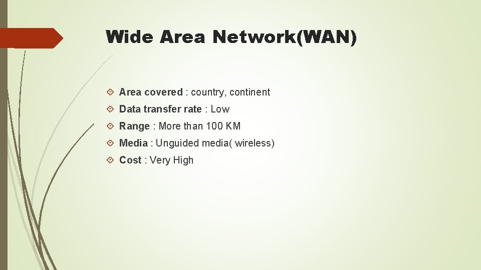 Wide Area Network(WAN) Area covered : country, continent Data transfer rate : Low Range