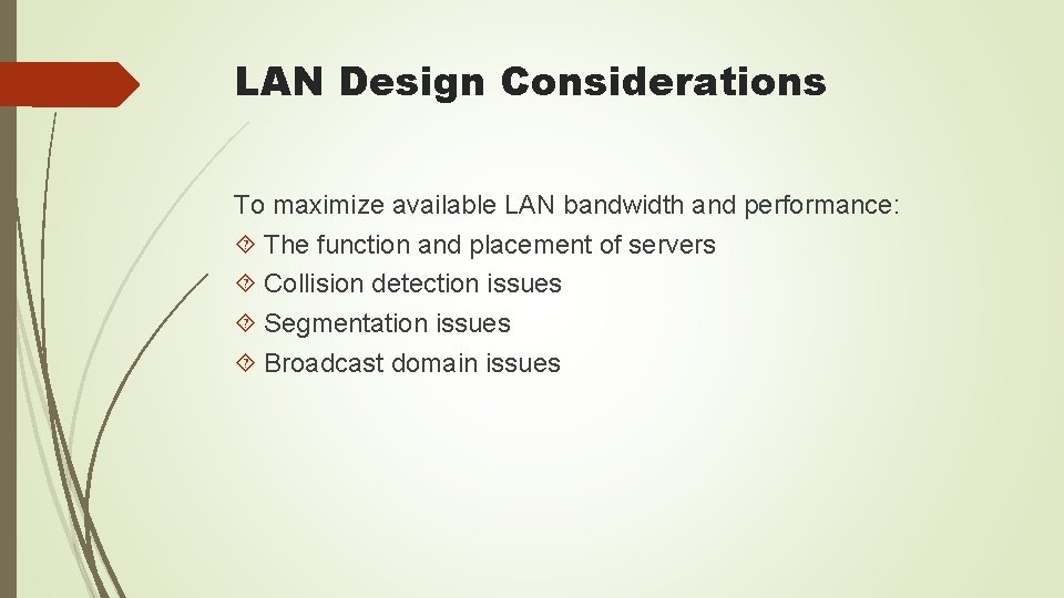 LAN Design Considerations To maximize available LAN bandwidth and performance: The function and placement