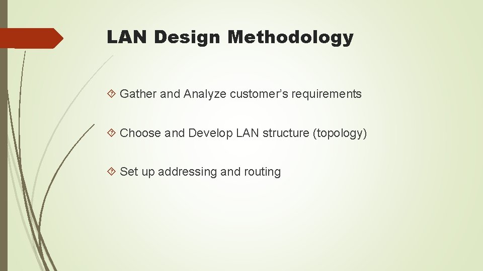 LAN Design Methodology Gather and Analyze customer’s requirements Choose and Develop LAN structure (topology)