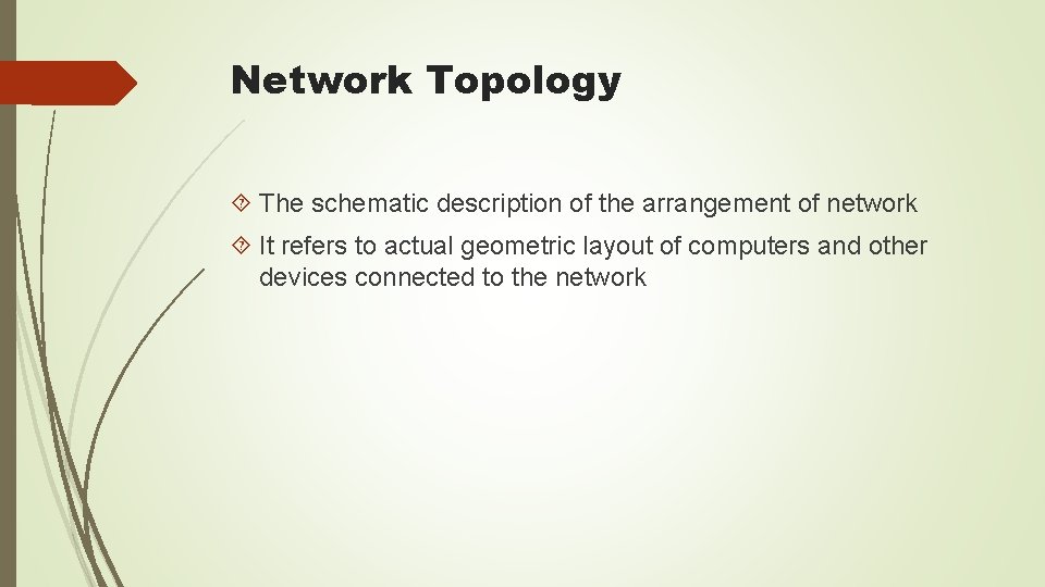 Network Topology The schematic description of the arrangement of network It refers to actual
