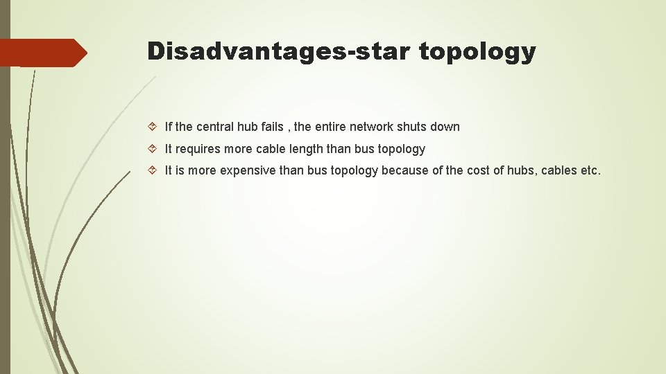 Disadvantages-star topology If the central hub fails , the entire network shuts down It