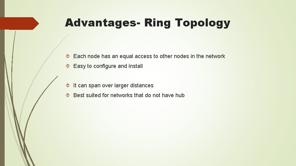 Advantages- Ring Topology Each node has an equal access to other nodes in the