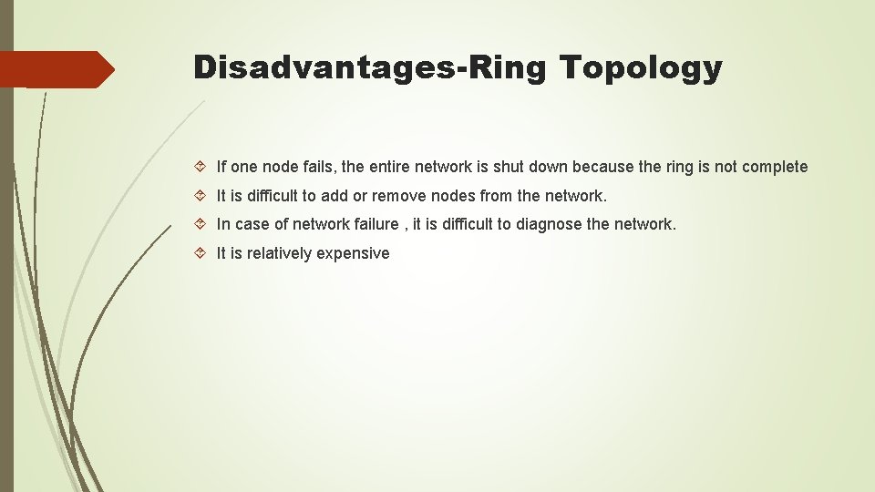 Disadvantages-Ring Topology If one node fails, the entire network is shut down because the