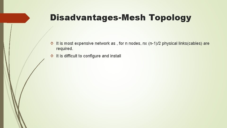 Disadvantages-Mesh Topology It is most expensive network as , for n nodes, nx (n-1)/2