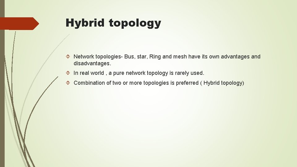 Hybrid topology Network topologies- Bus, star, Ring and mesh have its own advantages and