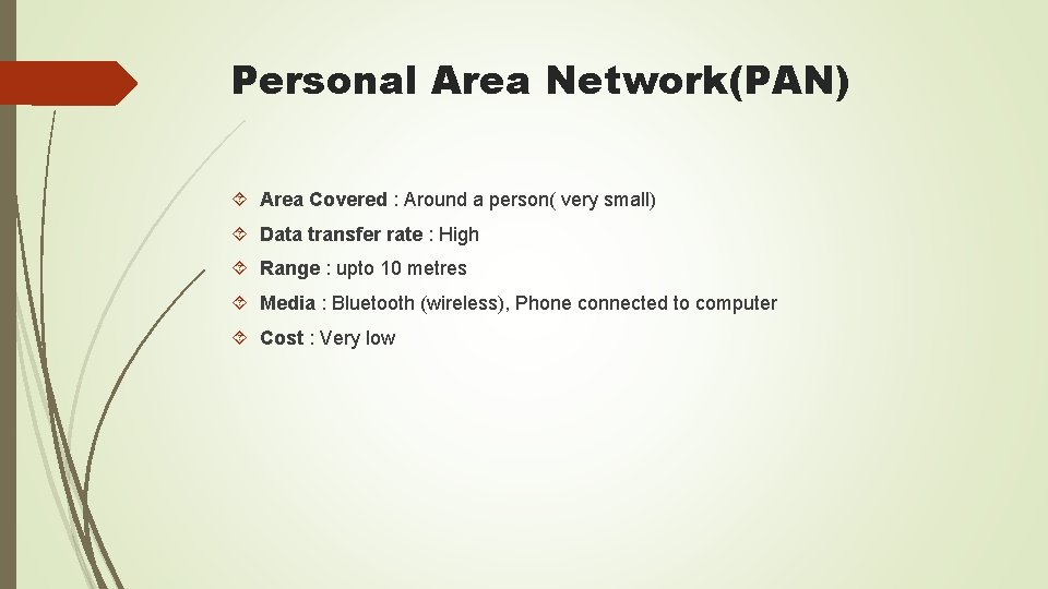 Personal Area Network(PAN) Area Covered : Around a person( very small) Data transfer rate