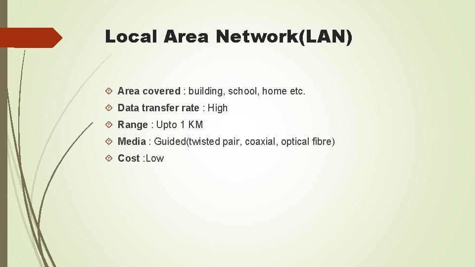 Local Area Network(LAN) Area covered : building, school, home etc. Data transfer rate :