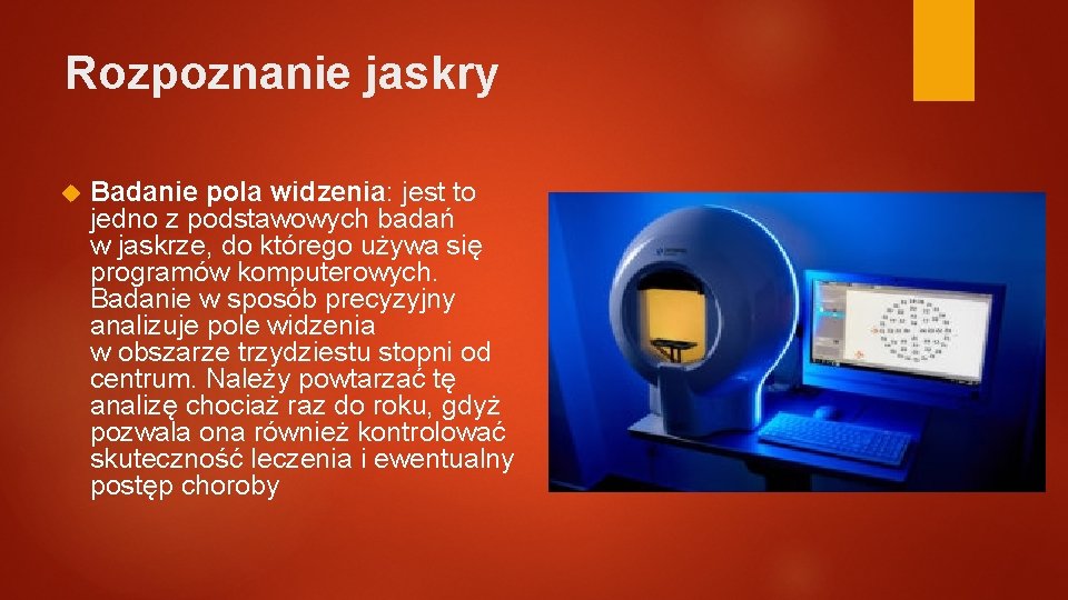 Rozpoznanie jaskry Badanie pola widzenia: jest to jedno z podstawowych badań w jaskrze, do