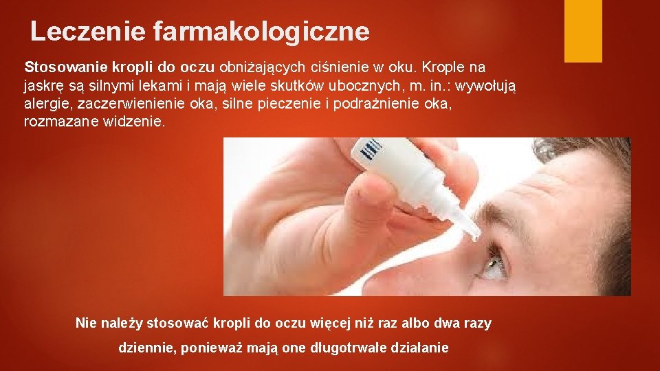 Leczenie farmakologiczne Stosowanie kropli do oczu obniżających ciśnienie w oku. Krople na jaskrę są