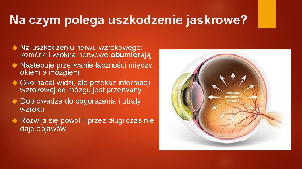 Na czym polega uszkodzenie jaskrowe? Na uszkodzeniu nerwu wzrokowego: komórki i włókna nerwowe obumierają