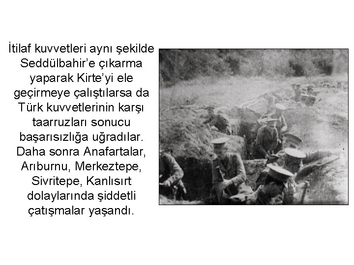 İtilaf kuvvetleri aynı şekilde Seddülbahir’e çıkarma yaparak Kirte’yi ele geçirmeye çalıştılarsa da Türk kuvvetlerinin