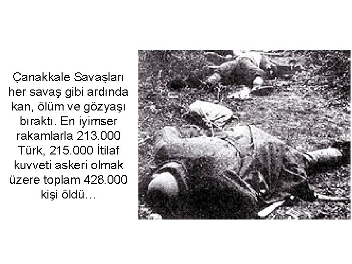 Çanakkale Savaşları her savaş gibi ardında kan, ölüm ve gözyaşı bıraktı. En iyimser rakamlarla