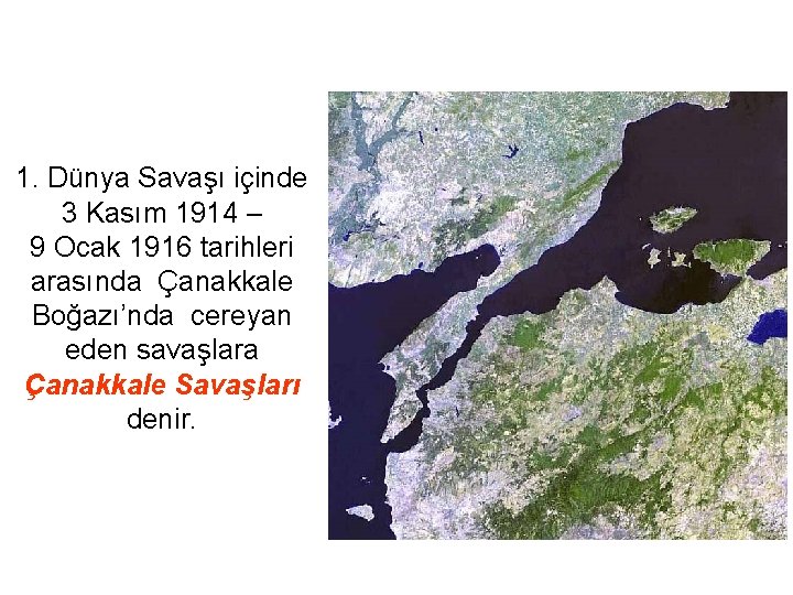 1. Dünya Savaşı içinde 3 Kasım 1914 – 9 Ocak 1916 tarihleri arasında Çanakkale