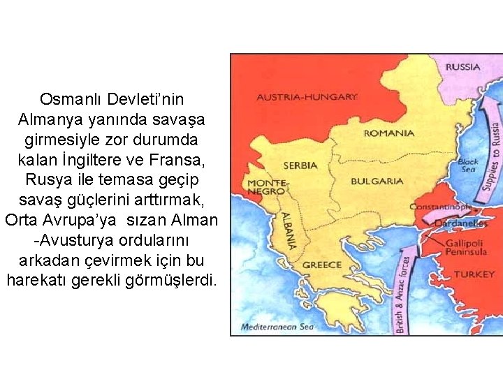 Çanakkale Savaşları Osmanlı Devleti’nin Almanya yanında savaşa girmesiyle zor durumda kalan İngiltere ve Fransa,