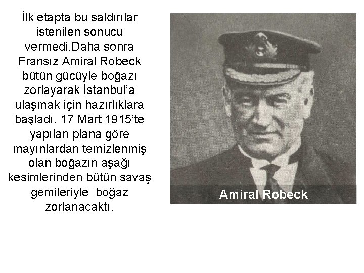 İlk etapta bu saldırılar istenilen sonucu vermedi. Daha sonra Fransız Amiral Robeck bütün gücüyle