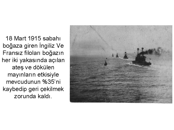 18 Mart 1915 sabahı boğaza giren İngiliz Ve Fransız filoları boğazın her iki yakasında