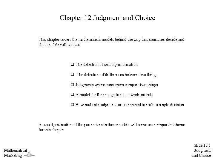 Chapter 12 Judgment and Choice This chapter covers the mathematical models behind the way