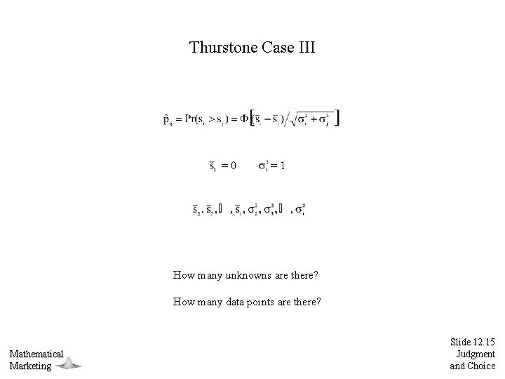 Thurstone Case III =0 =1 How many unknowns are there? How many data points