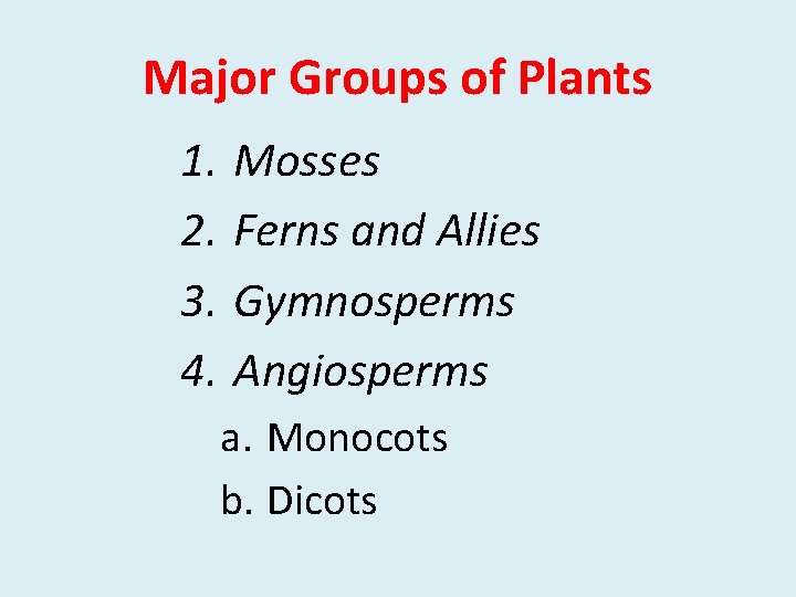 Major Groups of Plants 1. 2. 3. 4. Mosses Ferns and Allies Gymnosperms Angiosperms