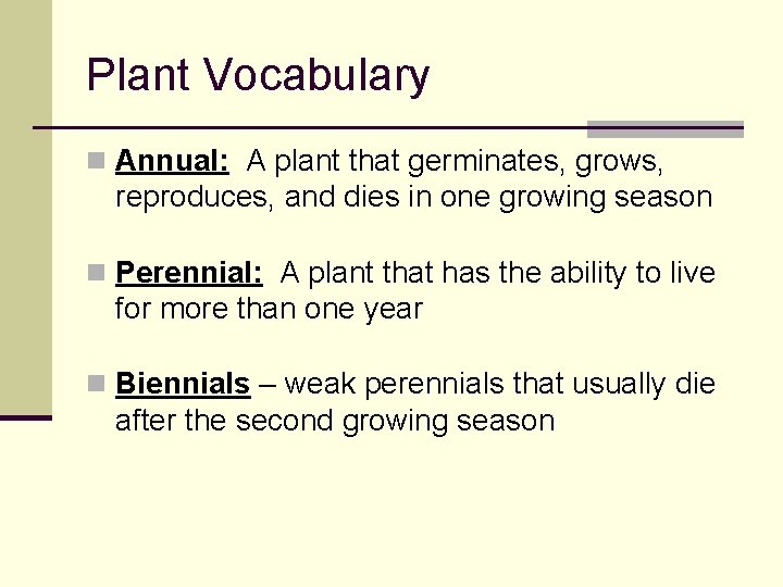 Plant Vocabulary n Annual: A plant that germinates, grows, reproduces, and dies in one