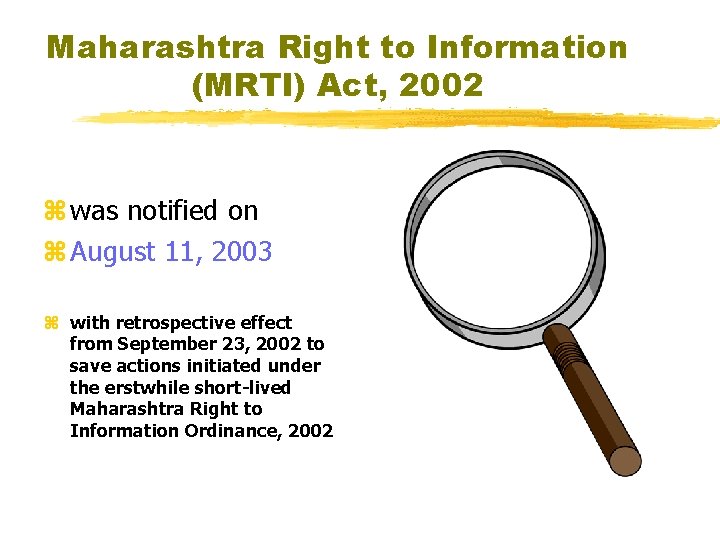 Maharashtra Right to Information (MRTI) Act, 2002 z was notified on z August 11,