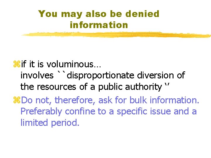 You may also be denied information zif it is voluminous… involves ``disproportionate diversion of