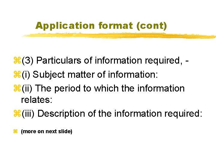 Application format (cont) z(3) Particulars of information required, z(i) Subject matter of information: z(ii)