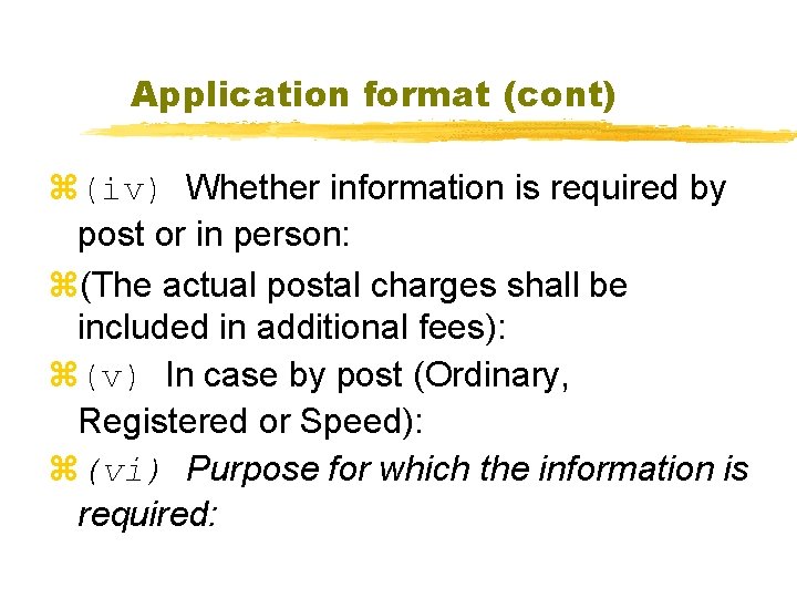 Application format (cont) z(iv) Whether information is required by post or in person: z(The