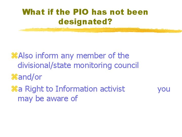 What if the PIO has not been designated? z. Also inform any member of