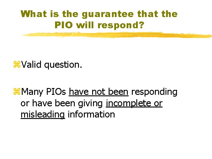 What is the guarantee that the PIO will respond? z. Valid question. z. Many