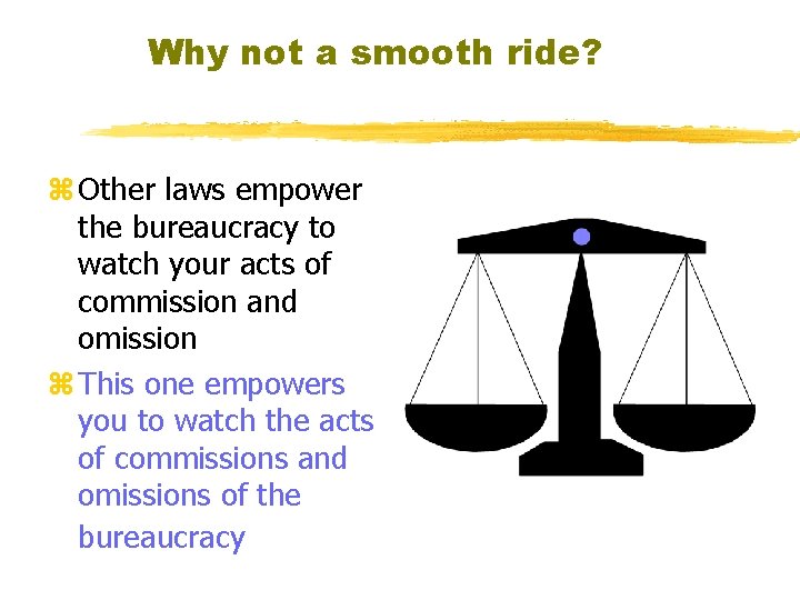 Why not a smooth ride? z Other laws empower the bureaucracy to watch your