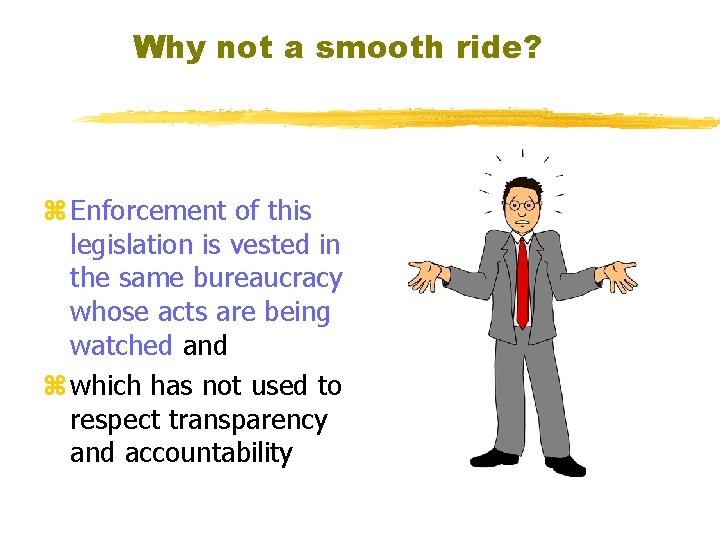 Why not a smooth ride? z Enforcement of this legislation is vested in the