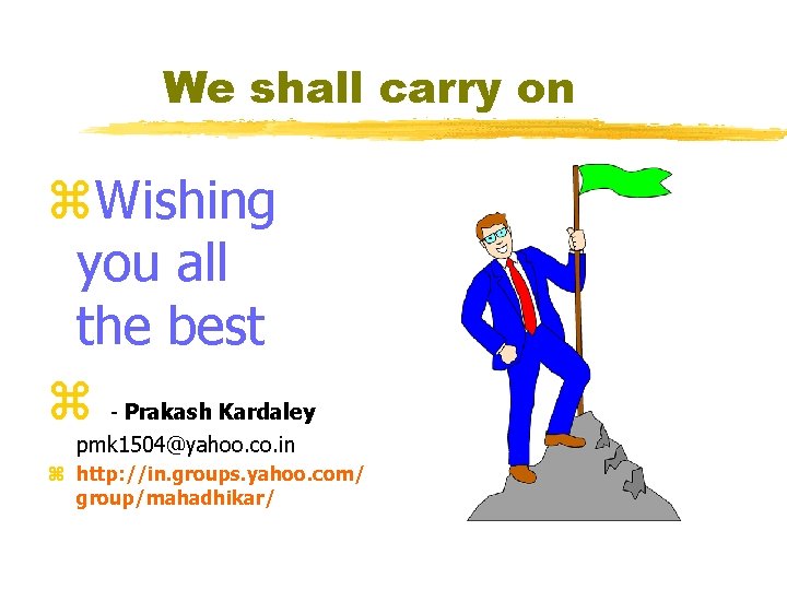 We shall carry on z. Wishing you all the best z Prakash Kardaley -