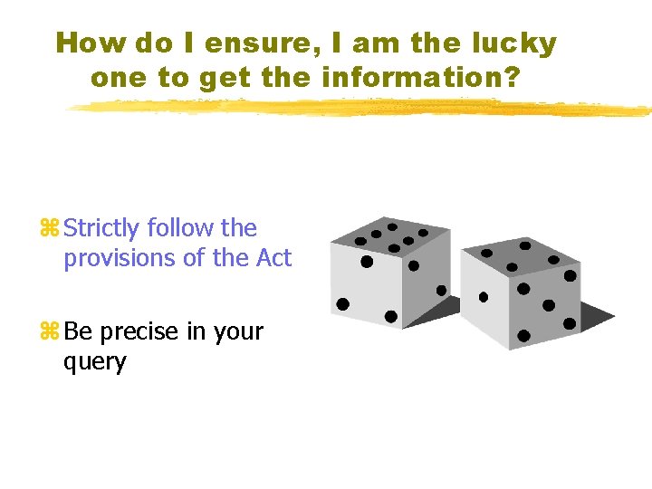 How do I ensure, I am the lucky one to get the information? z