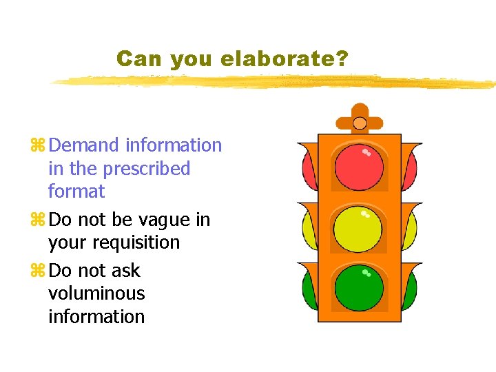 Can you elaborate? z Demand information in the prescribed format z Do not be
