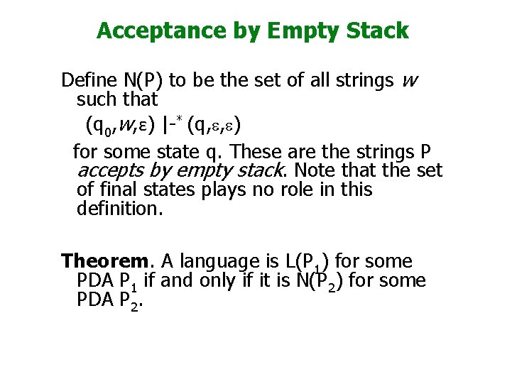 Acceptance by Empty Stack Define N(P) to be the set of all strings w