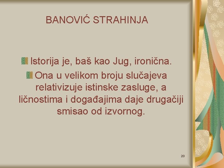 BANOVIĆ STRAHINJA Istorija je, baš kao Jug, ironična. Ona u velikom broju slučajeva relativizuje