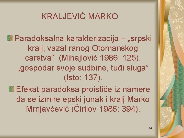 KRALJEVIĆ MARKO Paradoksalna karakterizacija – „srpski kralj, vazal ranog Otomanskog carstva” (Mihajlović 1986: 125),