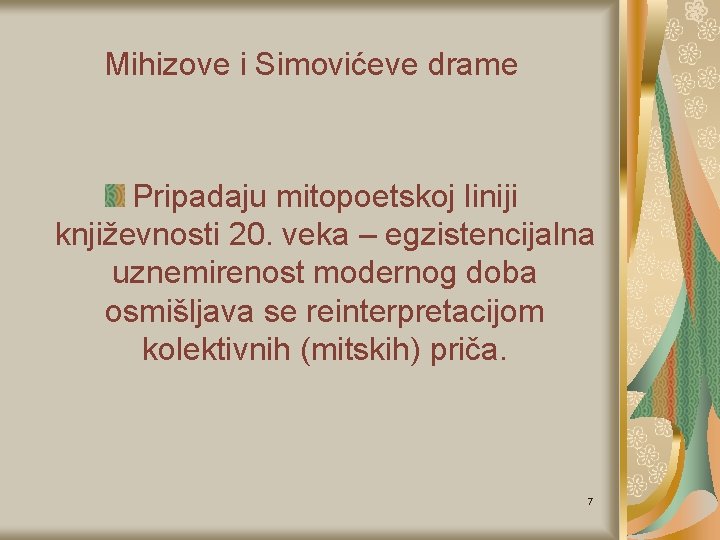 Mihizove i Simovićeve drame Pripadaju mitopoetskoj liniji književnosti 20. veka – egzistencijalna uznemirenost modernog