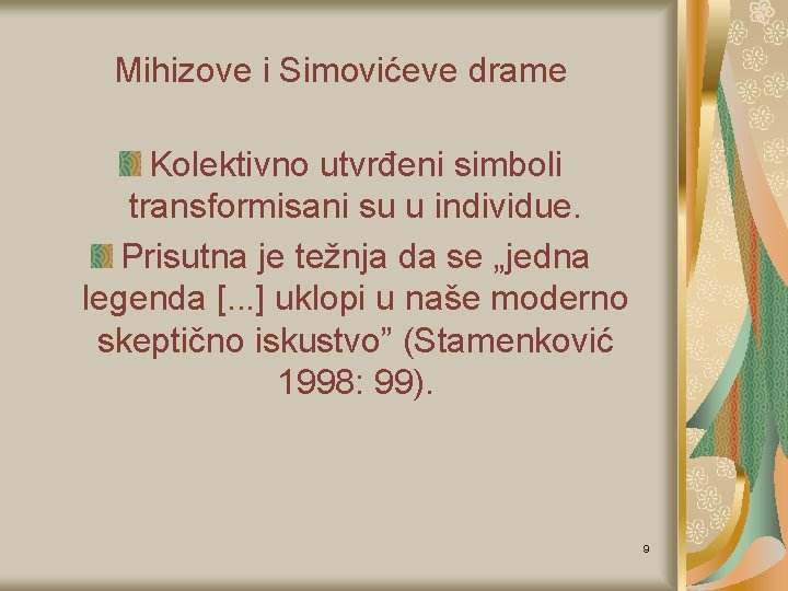 Mihizove i Simovićeve drame Kolektivno utvrđeni simboli transformisani su u individue. Prisutna je težnja