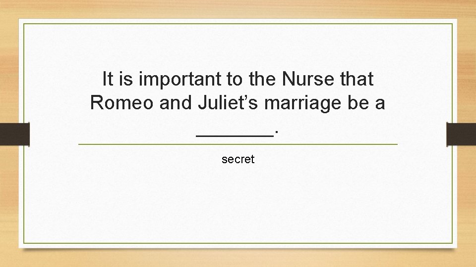 It is important to the Nurse that Romeo and Juliet’s marriage be a _______.